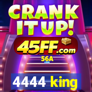 4444 king